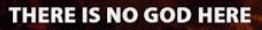 No God
                                                          Here