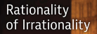 irrationality
                                                      justification